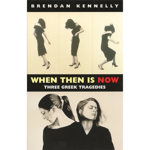 When Then Is Now: Three Greek Tragedies (Paperback)