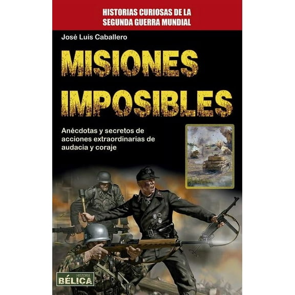 Historia Bélica: Misiones Imposibles (Paperback)