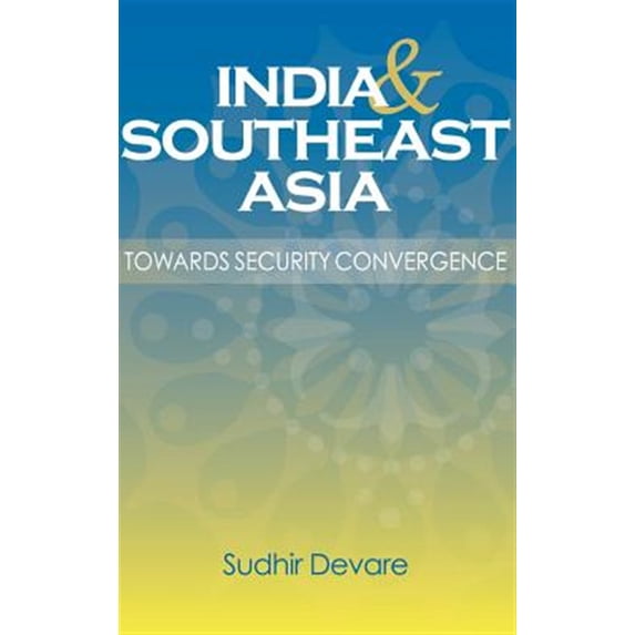Pre-Owned India and Southeast Asia: Towards Security Convergence (Hardcover)