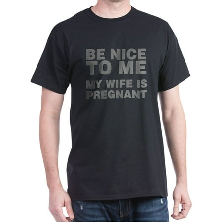 Be Nice To Me My Wife Is Pregnant - 100% Cotton (Best Present For Pregnant Wife)