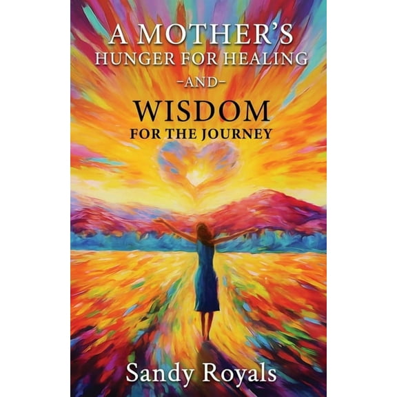 A Mothers Hunger for Healing and Wisdom for the Journey, (Paperback)