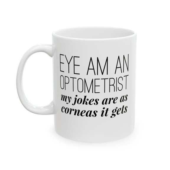 Optometrist 11 oz Coffee Mug - Eye Am an Optometrist White Ceramic Gift