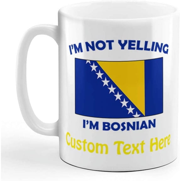Custom Ceramic Coffee Mug 11 Ounces I'M Not Yelling I Am Bosnian Countries White Tea Cup Personalized Text Here