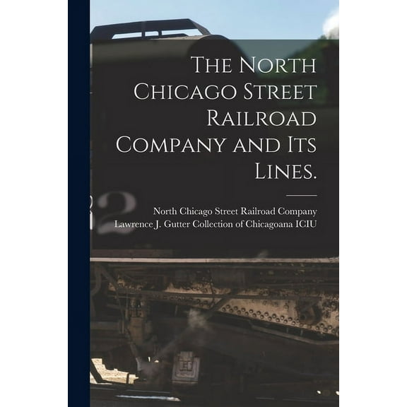The North Chicago Street Railroad Company and Its Lines.