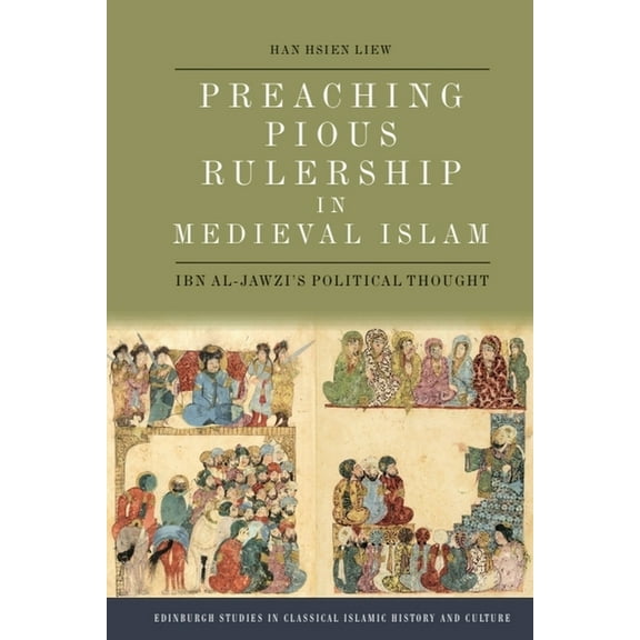 Edinburgh Studies in Classical Islamic H Preaching Pious Rulership in Medieval Islam: Ibn Al-Jawzi's Political Thought, (Hardcover)
