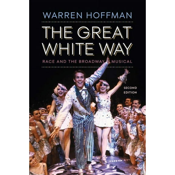 The Great White Way: Race and the Broadway Musical, (Paperback)