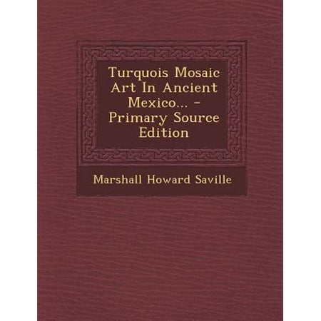 - Turquois Mosaic Art in Ancient Mexico... - Primary Source Edition