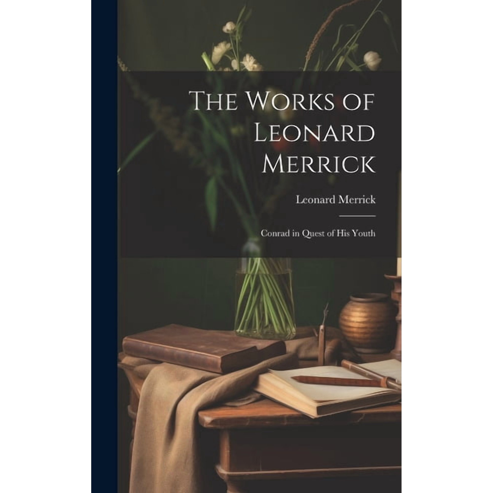 The Works of Leonard Merrick : Conrad in Quest of His Youth (Hardcover)