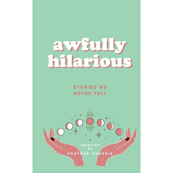 Awfully Hilarious awfully hilarious stories we never tell: stories we never tell, Book 1, (Paperback)