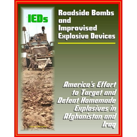 Roadside Bombs and Improvised Explosive Devices (IEDs) - America's Effort to Target and Defeat Homemade Explosives in Afghanistan and Iraq - Electronics, Surveillance, Dogs, and More - (Best Way To Demat A Dog)