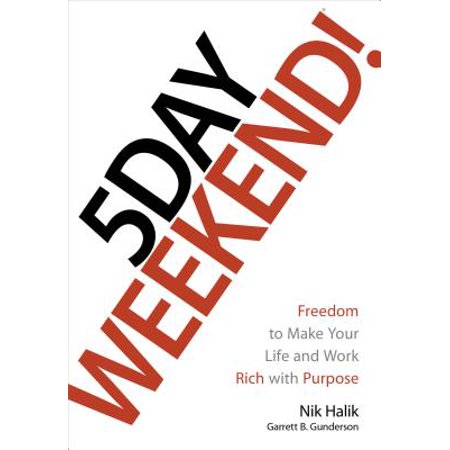 5 Day Weekend : Freedom to Make Your Life and Work Rich with
