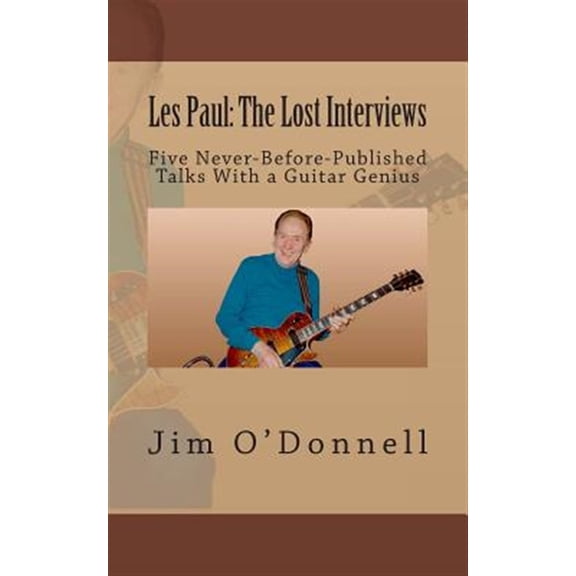 Pre-Owned Les Paul : The Lost Interviews: Five Never-Before-Published Talks With a Guitar Genius