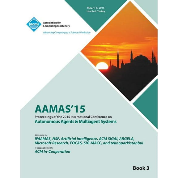 AAMAS 15 International Conference on Autonomous Agents and Multi Agent Solutions Vol 3 (Paperback)