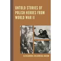 Untold Stories of Polish Heroes from World War II, (Paperback)