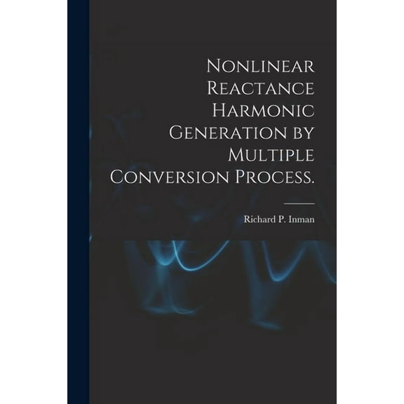 Nonlinear Reactance Harmonic Generation by Multiple Conversion Process., (Paperback)