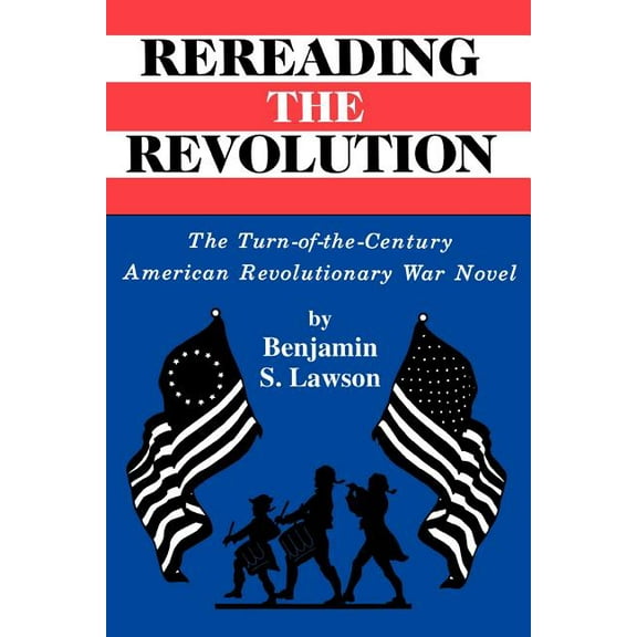 Rereading the Revolution: The Turn-of-the-Century American Revolutionary War Novel, (Paperback)