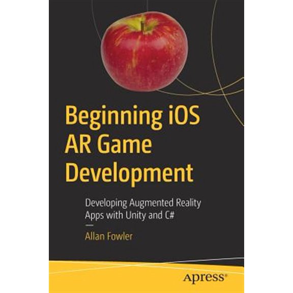 Pre-Owned Beginning IOS AR Game Development: Developing Augmented Reality Apps with Unity and C# (Paperback)