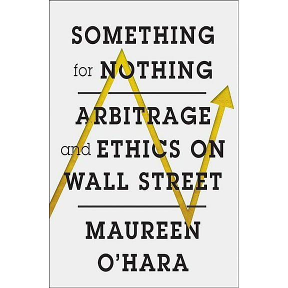 Something for Nothing: Arbitrage and Ethics on Wall Street, (Hardcover)