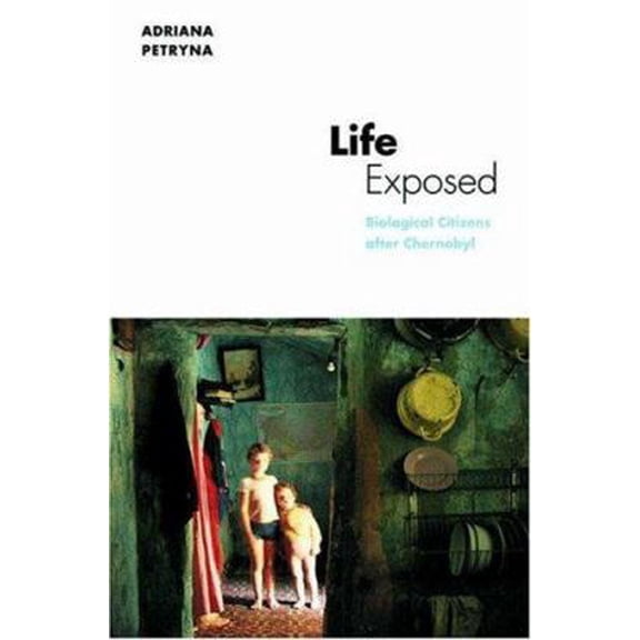 Pre-Owned Life Exposed: Biological Citizens after Chernobyl (Paperback) 069109019X 9780691090191