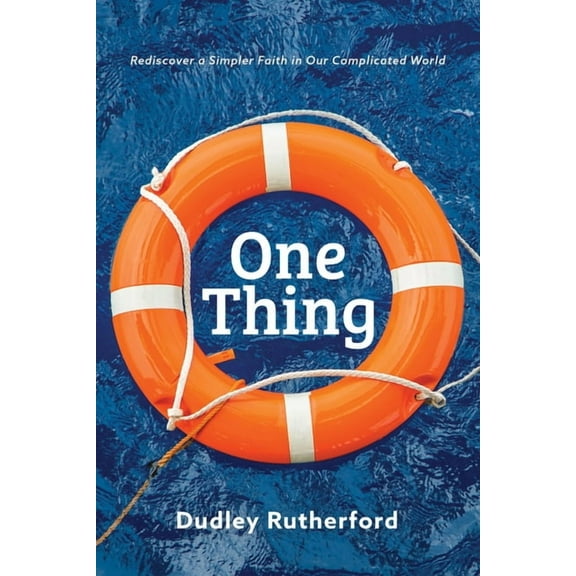 One Thing: Rediscover a Simpler Faith in Our Complicated World (Paperback)