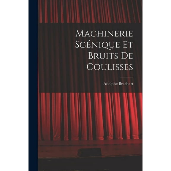Machinerie scénique et bruits de coulisses (Paperback)