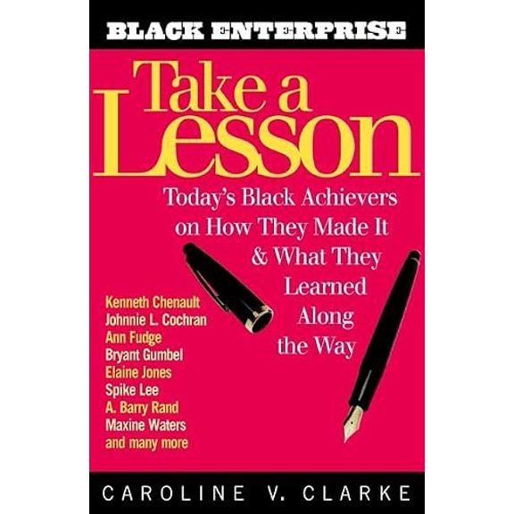 Pre-Owned Take a Lesson: Today's Black Achievers on How They Made It and What They Learned along the Way (Hardcover) 0471378259 9780471378259