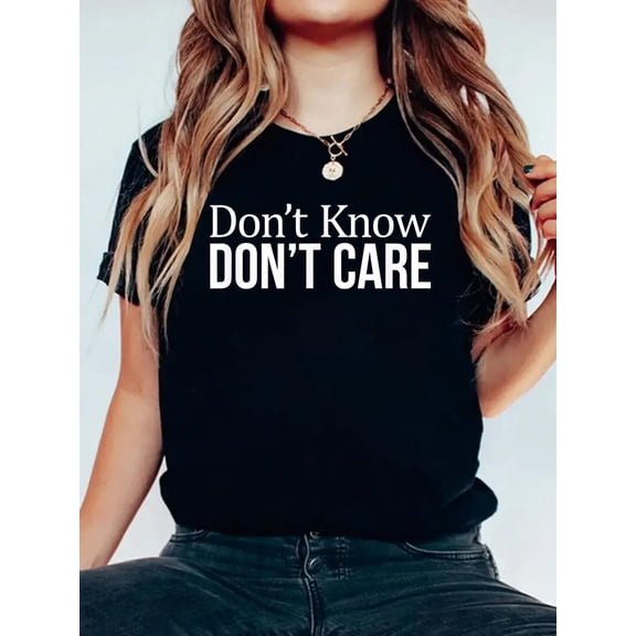 Don't Know - Don't Care - T-Shirt Graphic Tee summer Tops For Women Round Neck Fashion Cotton shirts