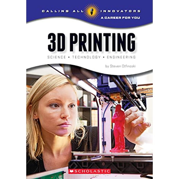 Pre-Owned 3D Printing: Science, Technology, and Engineering (Calling All Innovators: A Career for You) (Paperback) 0531219887 9780531219881