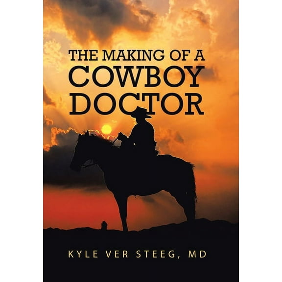 The Making of a Cowboy Doctor, (Hardcover)