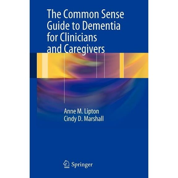 The Common Sense Guide to Dementia for Clinicians and Caregivers, (Paperback)
