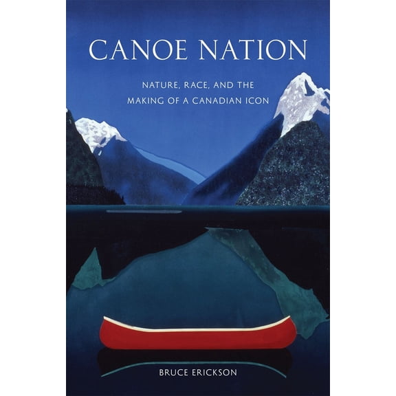 Pre-Owned Canoe Nation: Nature, Race, and the Making of a Canadian Icon (Paperback) 077482249X 9780774822497