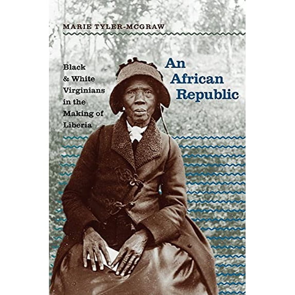 Pre-Owned An African Republic: Black and White Virginians in the Making of Liberia (The John Hope Franklin Series in African American History and Culture), 9781469615189, 1469615185, Paperback,
