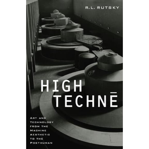 Pre-Owned High Techne: Art and Technology from the Machine Aesthetic to the Posthuman Volume 2 (Paperback) 0816633568 9780816633562