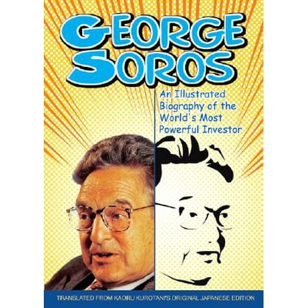 George Soros An Illustrated Biography Of The World S