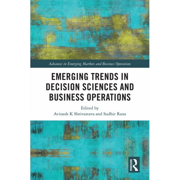 Advances in Emerging Markets and Busines Emerging Trends in Decision Sciences and Business Operations, (Hardcover)
