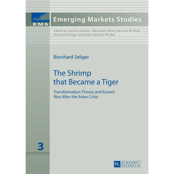 Emerging Markets Studies The Shrimp that Became a Tiger: Transformation Theory and Korea's Rise After the Asian Crisis, Book 3, (Hardcover)