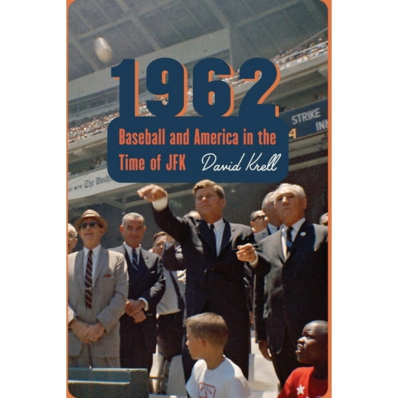 1962: Baseball and America in the Time of JFK, (Hardcover)
