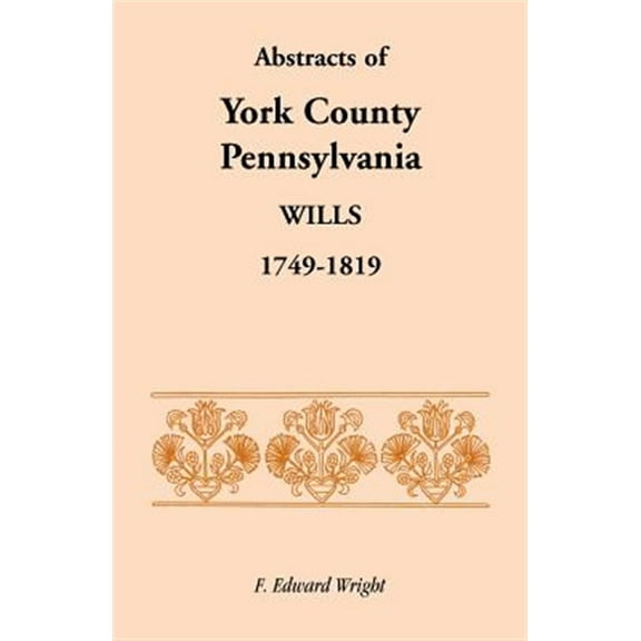 Abstracts of York County, Pennsylvania, Wills, 1749-1819