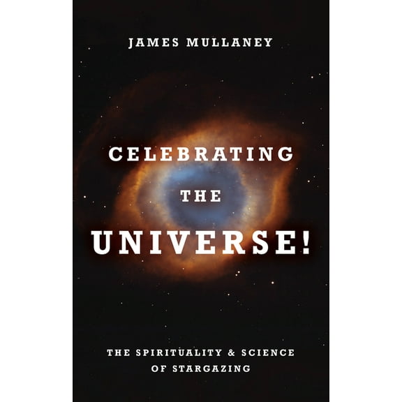 Celebrating the Universe!: The Spirituality & Science of Stargazing, (Paperback)