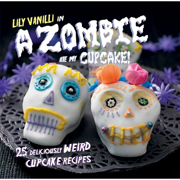 Pre-Owned A Zombie Ate My Cupcake!: 25 Deliciously Weird Cupcake Recipes (Hardcover) 1908862068 9781908862068