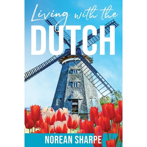 Living With the Dutch: An American Woman Finds Friendship Abroad, (Paperback)
