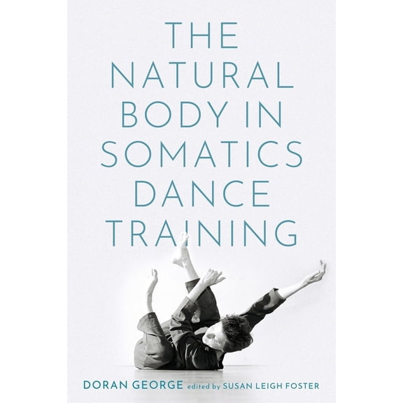 Natural Body in Somatics Dance Training, (Paperback)