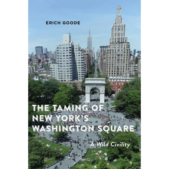 The Taming of New York's Washington Square: A Wild Civility, (Hardcover)