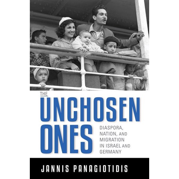 German Jewish Cultures Unchosen Ones: Diaspora, Nation, and Migration in Israel and Germany, (Hardcover)