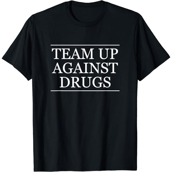 Top that says - TEAM UP AGAINST DRUGS | Anti Drug - Graphic T-Shirt