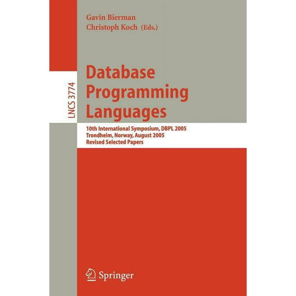 Database Programming Languages: 10th International Symposium, Dbpl 2005, Trondheim, Norway, August 28-29, 2005, Revised , (Paperback)