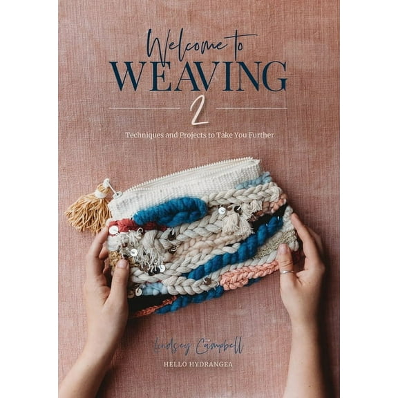 Welcome to Weaving 2: Techniques and Projects to Take You Further, (Hardcover)