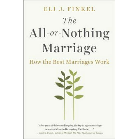 Pre-Owned The All-Or-Nothing Marriage: How the Best Marriages Work (Hardcover) 052595516X 9780525955160