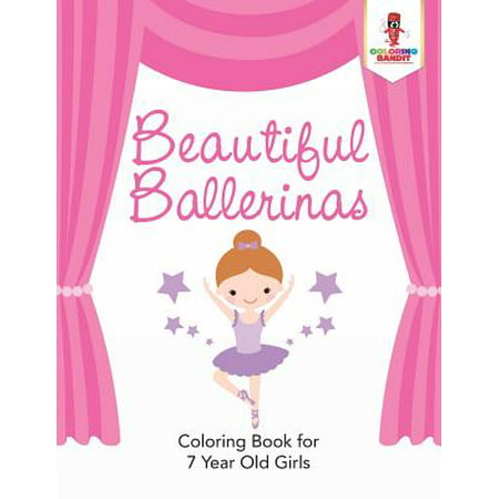 Beautiful Ballerinas : Coloring Book for 7 Year Old