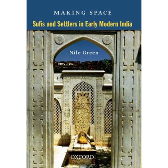 Pre-Owned Making Space: Sufis and Settlers in Early Modern India (Hardcover) 0198077963 9780198077961